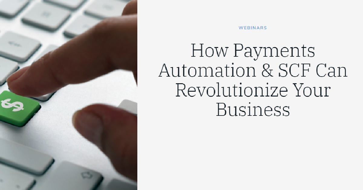How Payments Automation & SCF Can Revolutionize Your Business