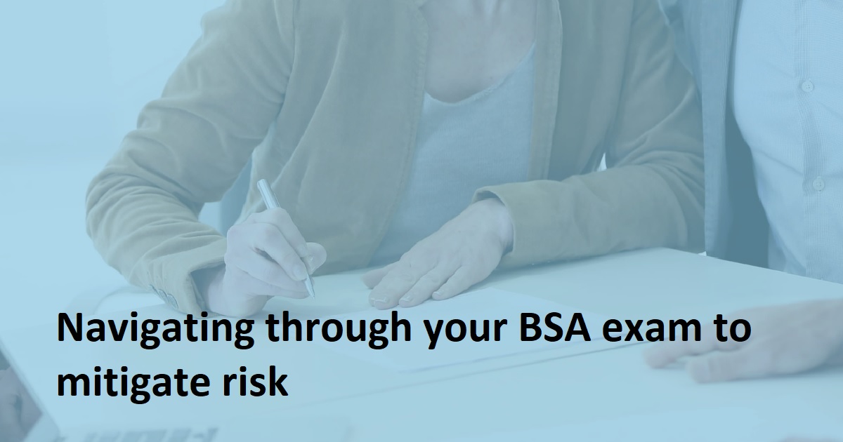 Navigating through your BSA exam to mitigate risk