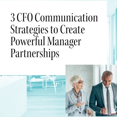 3 CFO Communication Strategies to Create Powerful Manager Partnerships