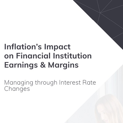 Inflation’s Impact on Financial Institution Earnings & Margins